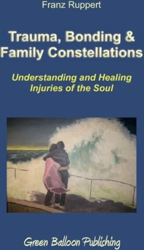 Trauma, Bonding & Family Constellations av Franz Ruppert
