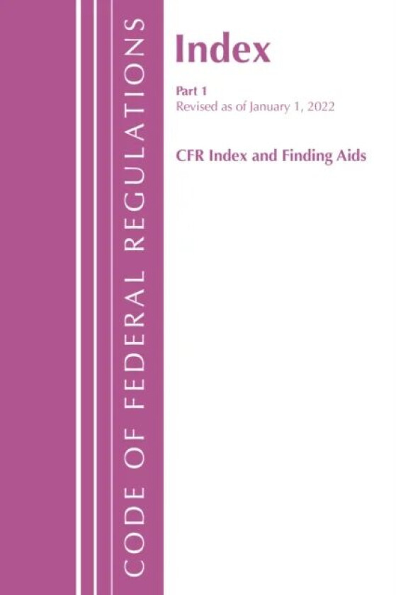 Code of Federal Regulations, Index and Finding Aids, Revised as of January 1, 2022 av Office Of The Federal Register (U.S.)