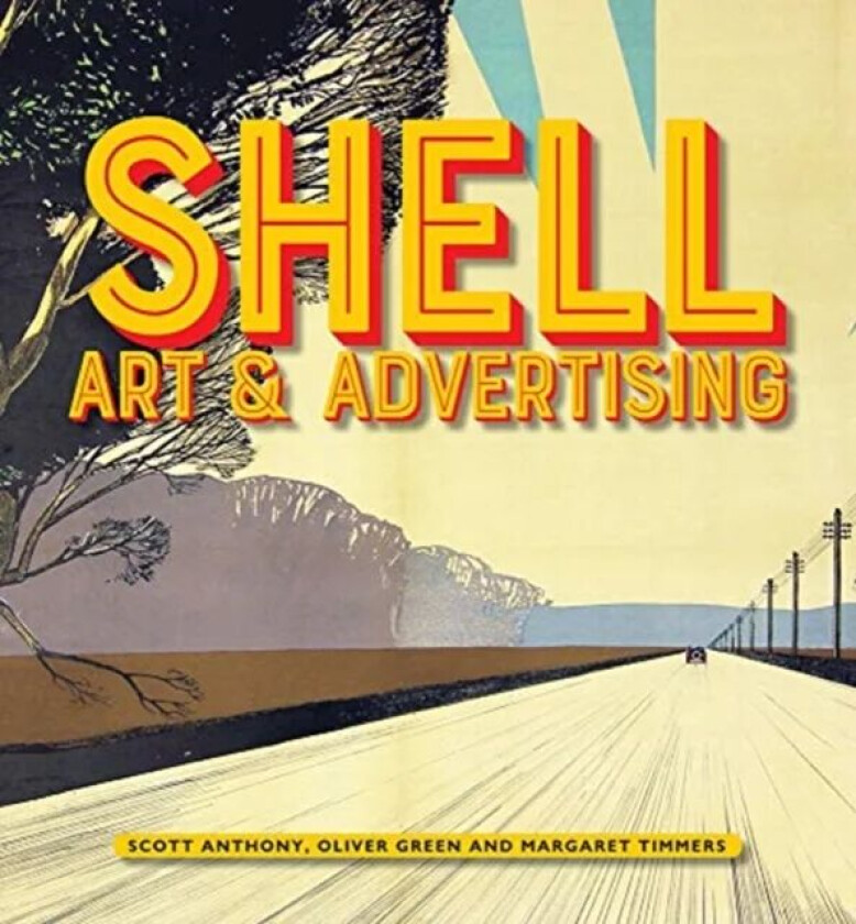 Shell Art & Advertising av Scott Anthony, Oliver Green, Margaret Timmers