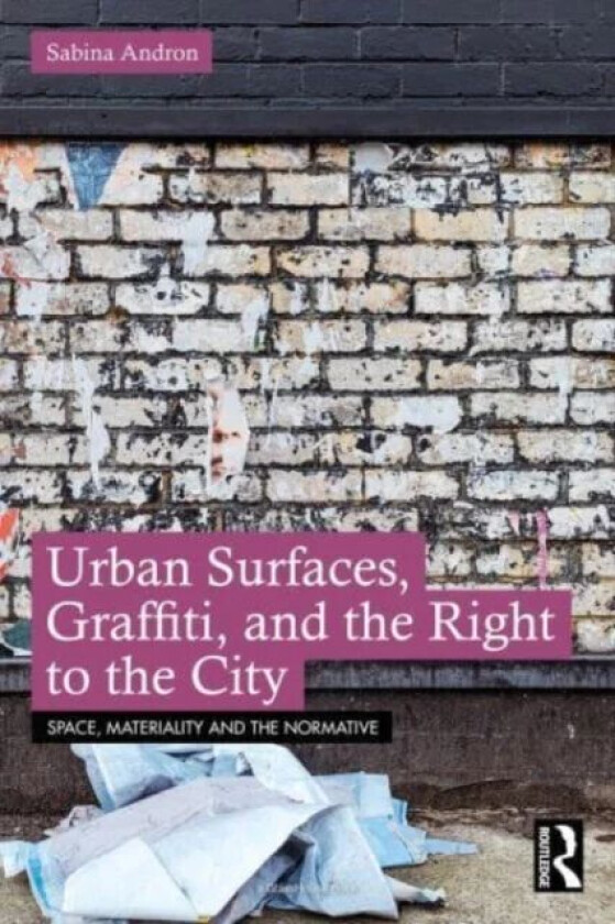 Urban Surfaces, Graffiti, and the Right to the City av Sabina Andron