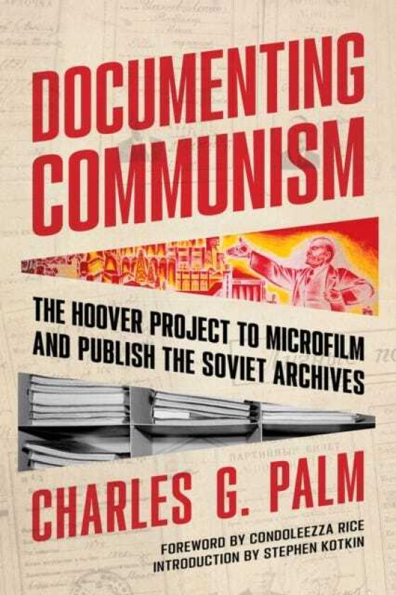 Documenting Communism The Hoover Project to Microfilm and Publish the Soviet Archives