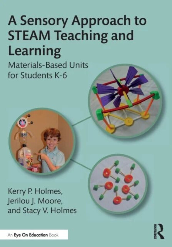 A Sensory Approach to STEAM Teaching and Learning av Kerry P. Holmes, Jerilou J. Moore, Stacy V. Holmes