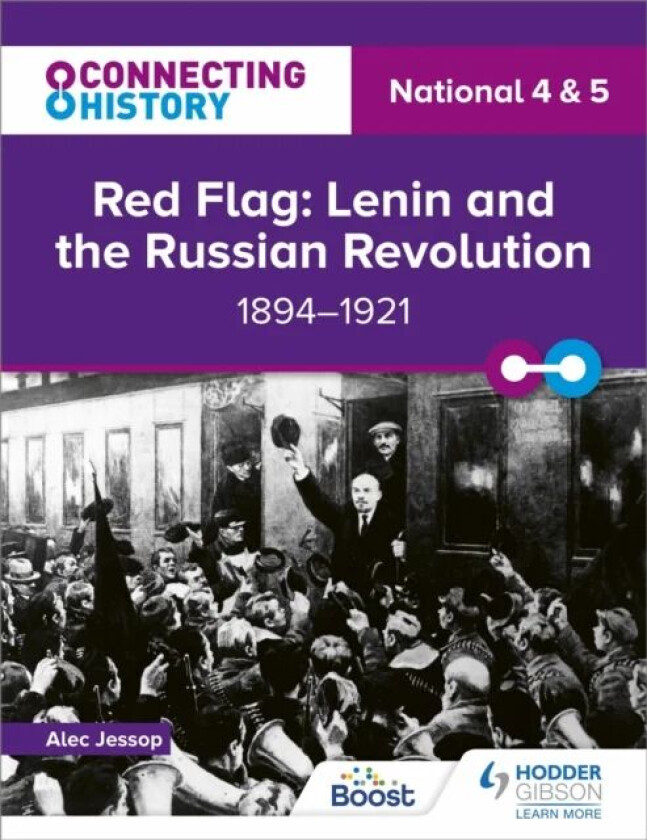 Connecting History: National 4 & 5 Red Flag: Lenin and the Russian Revolution, 1894¿1921 av Alec Jessop