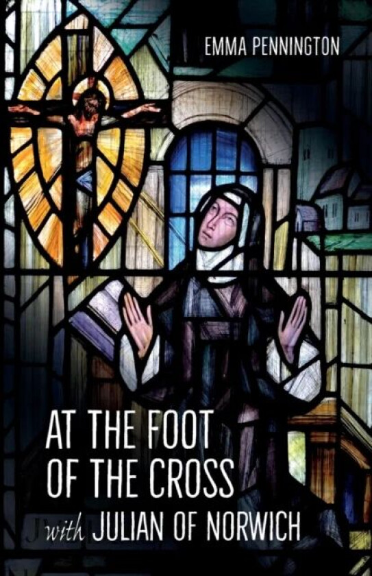 At the Foot of the Cross with Julian of Norwich av Emma Pennington