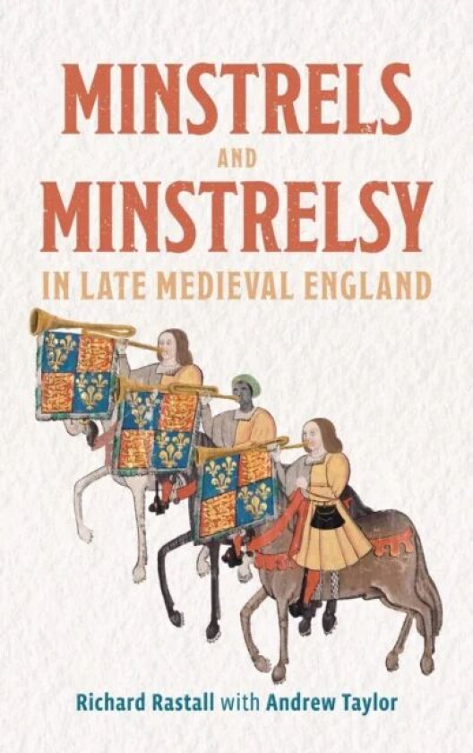 Minstrels and Minstrelsy in Late Medieval England av Richard Rastall