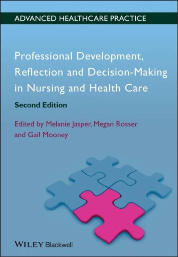 Professional Development, Reflection and Decision-Making in Nursing and Healthcare av Melanie (Department of Health & Social Welfare St) Jasper, M