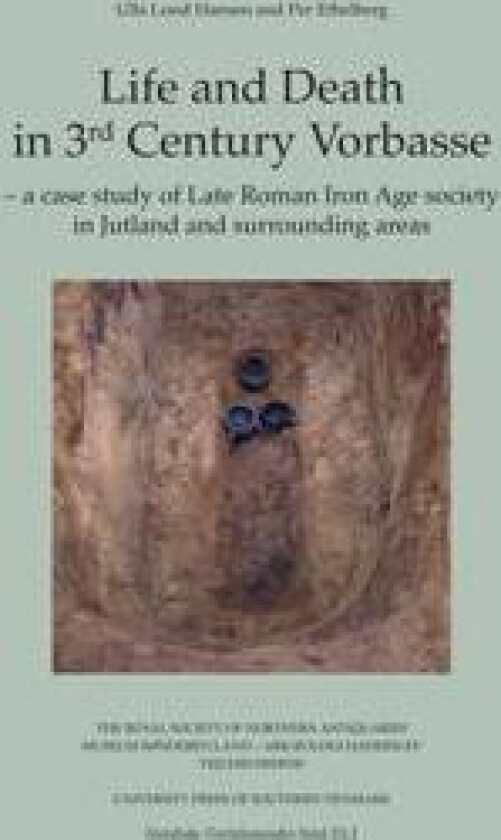 Life and Death in 3rd Century Vorbasse, vol. I-II