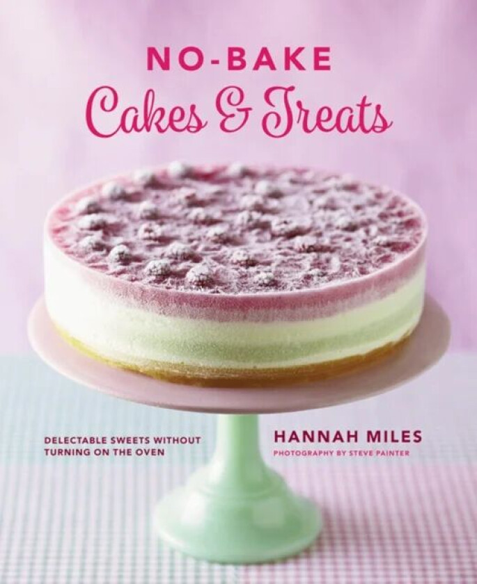 No-bake! Cakes & Treats Cookbook av Miles Hannah