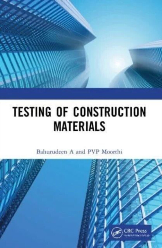 Testing of Construction Materials av Bahurudeen (BITS Pilani Hyderabad India) A, P.V.P. (Engineering Delight Academy Salem India) Moorthi