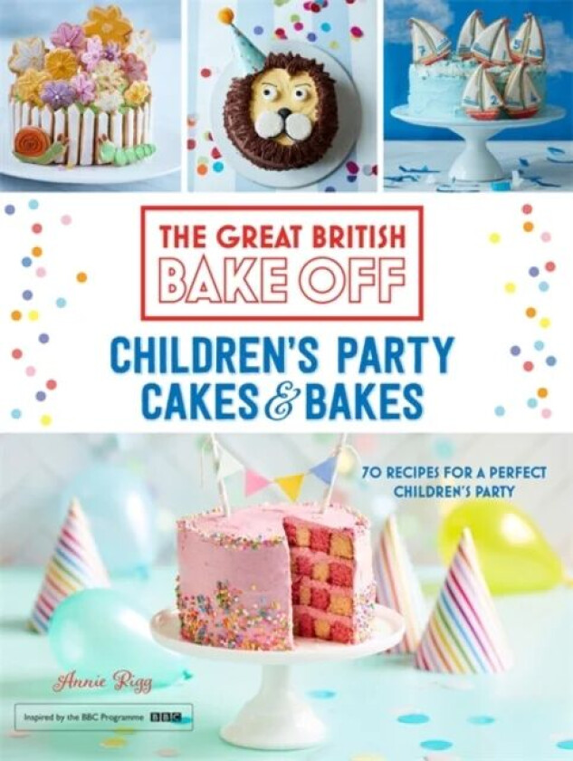 Great British Bake Off: Children's Party Cakes & Bakes av Annie Rigg