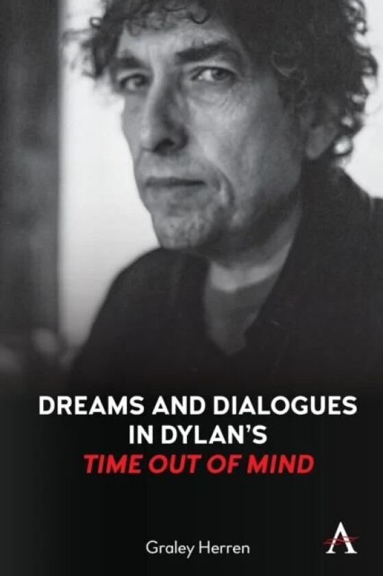 Dreams and Dialogues in Dylan¿s "Time Out of Mind" av Graley Herren