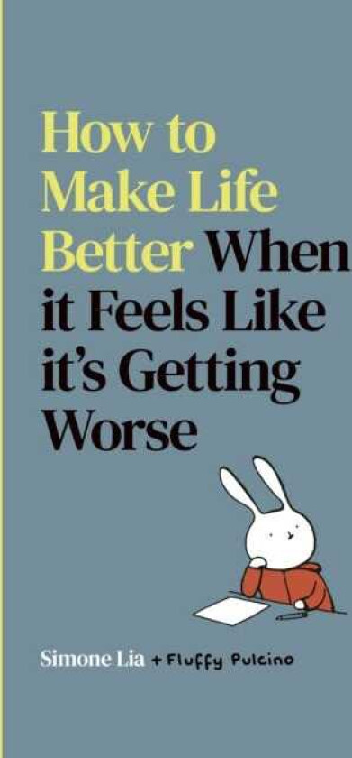 How to Make Life Better When it Feels Like it’s Getting Worse