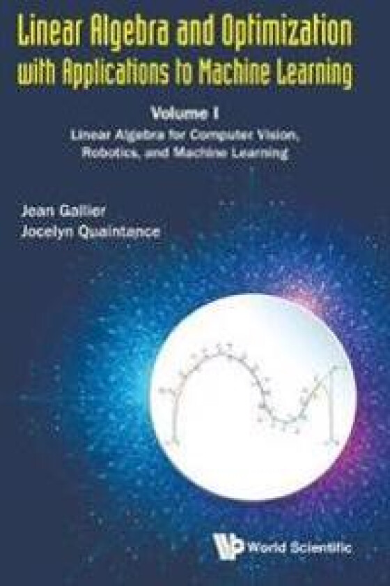 Linear Algebra And Optimization With Applications To Machine Learning - Volume I: Linear Algebra For Computer Vision, Robotics, And Machine Learning