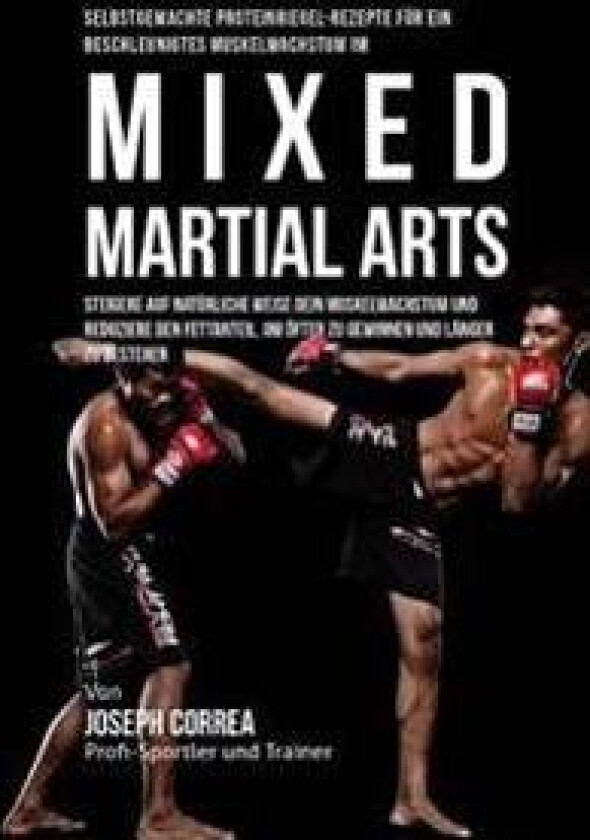 Selbstgemachte Proteinriegel-Rezepte Fur Ein Beschleunigtes Muskelwachstum Im Mixed Martial Arts: Steigere Auf Naturliche Weise Dein Muskelwachstum Un