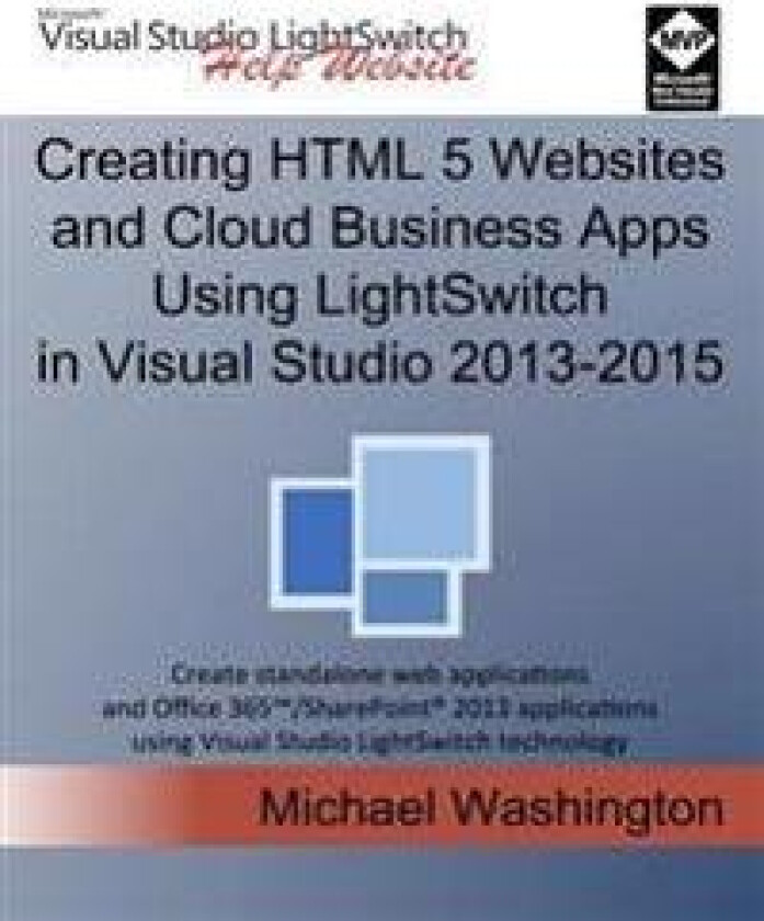 Creating HTML 5 Websites and Cloud Business Apps Using Lightswitch in Visual Studio 2013-2015: Create Standalone Web Applications and Office 365 / Sha
