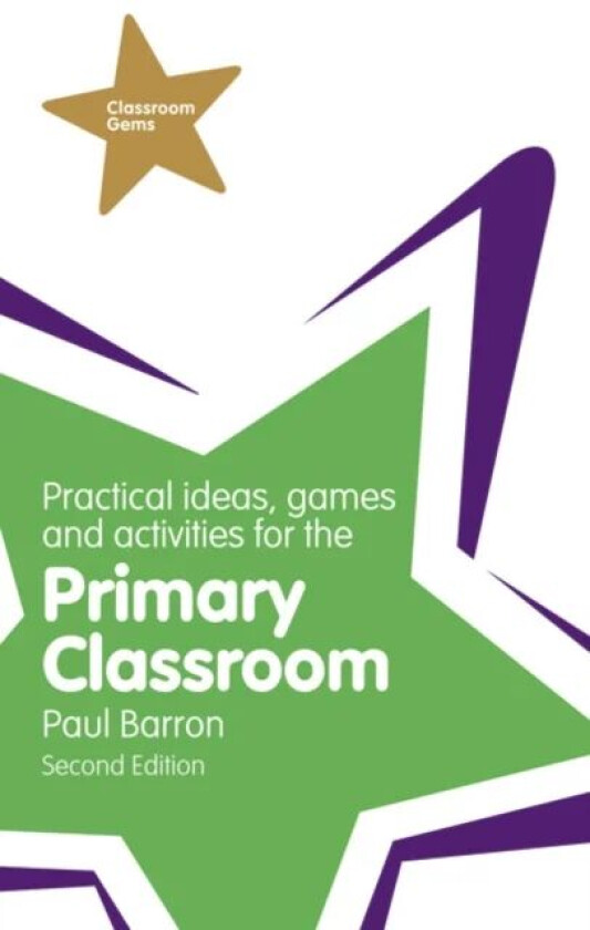Practical Ideas, Games and Activities for the Primary Classroom av Paul Barron