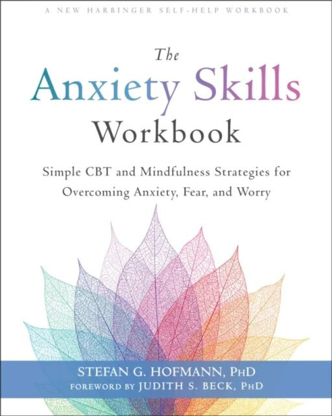 The Anxiety Skills Workbook av Stefan G. Hofmann
