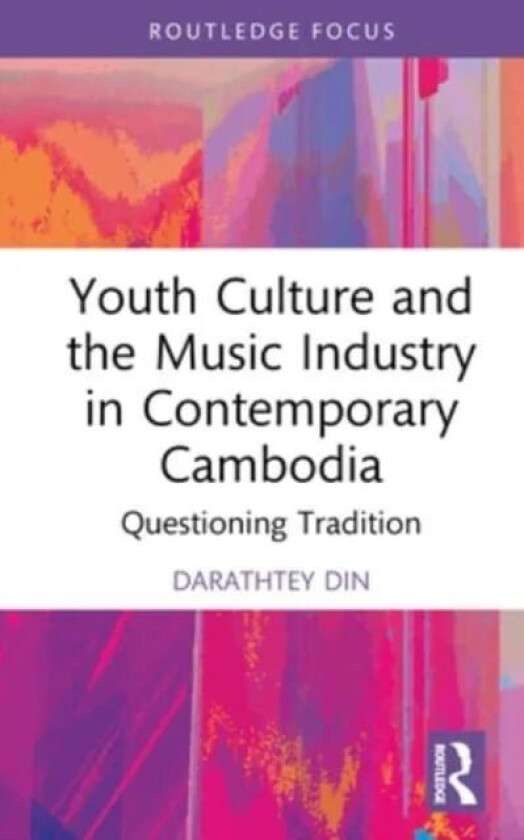 Youth Culture and the Music Industry in Contemporary Cambodia av Darathtey Din