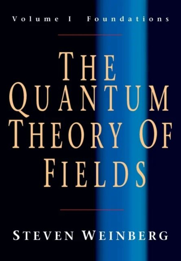 The Quantum Theory of Fields: Volume 1, Foundations av Steven (University of Texas Austin) Weinberg