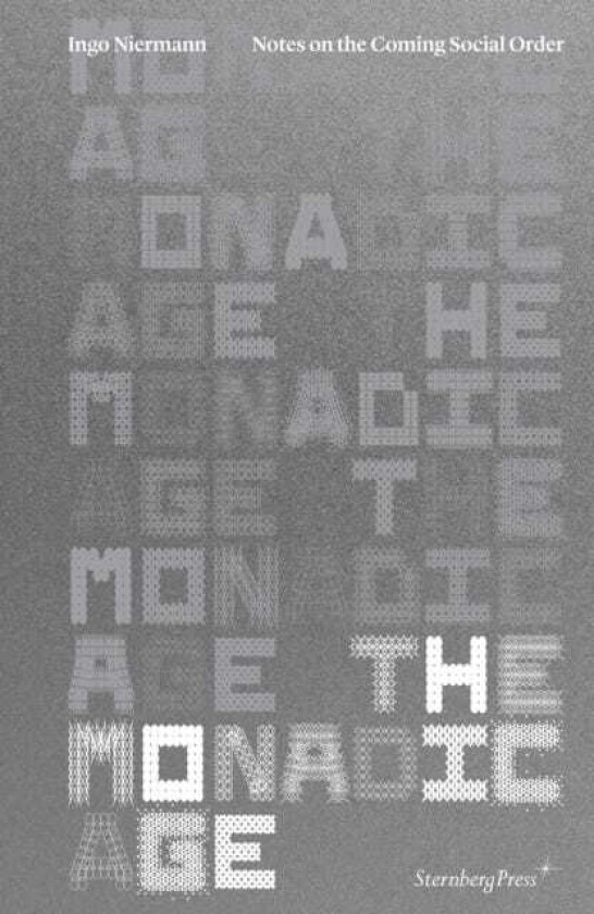 The Monadic Age Notes on the Coming Social Order