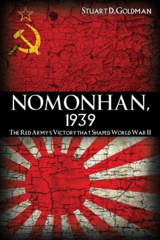 Nomonhan, 1939 The Red Army's Victory That Shaped World War II