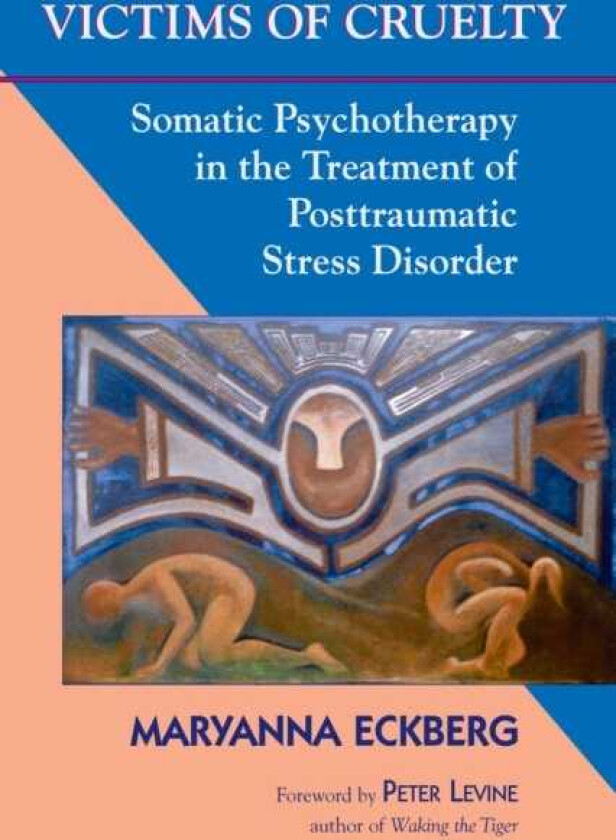 Victims of Cruelty Somatic Psychotherapy in the Treatment of Posttraumatic Stress Disorder
