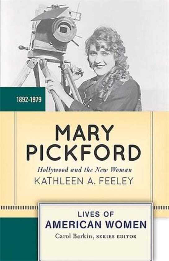 Mary Pickford Hollywood and the New Woman