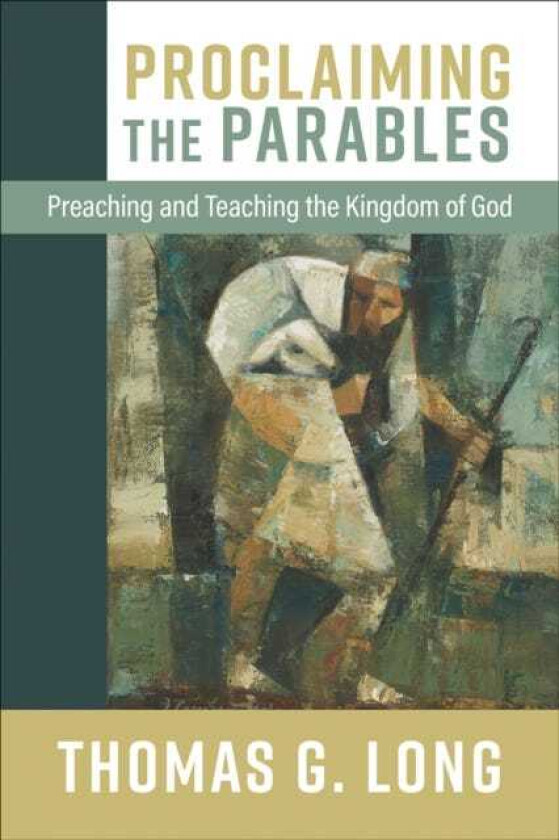 Proclaiming the Parables Preaching and Teaching the Kingdom of God