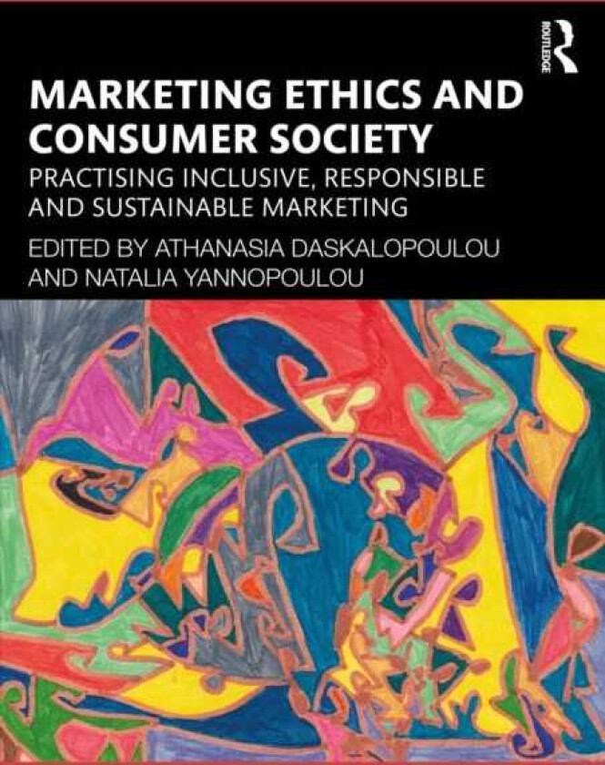 Marketing Ethics and Consumer Society Practising Inclusive, Responsible and Sustainable Marketing
