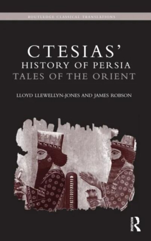 Ctesias' 'History of Persia' av Lloyd Llewellyn-Jones, James (The Open University UK) Robson