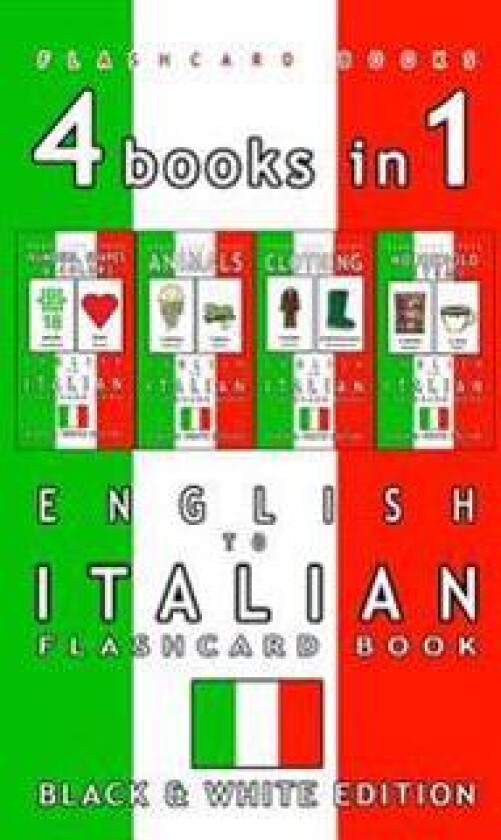 4 books in 1 - English to Italian Kids Flash Card Book: Black and White Edition: Learn Italian Vocabulary for Children
