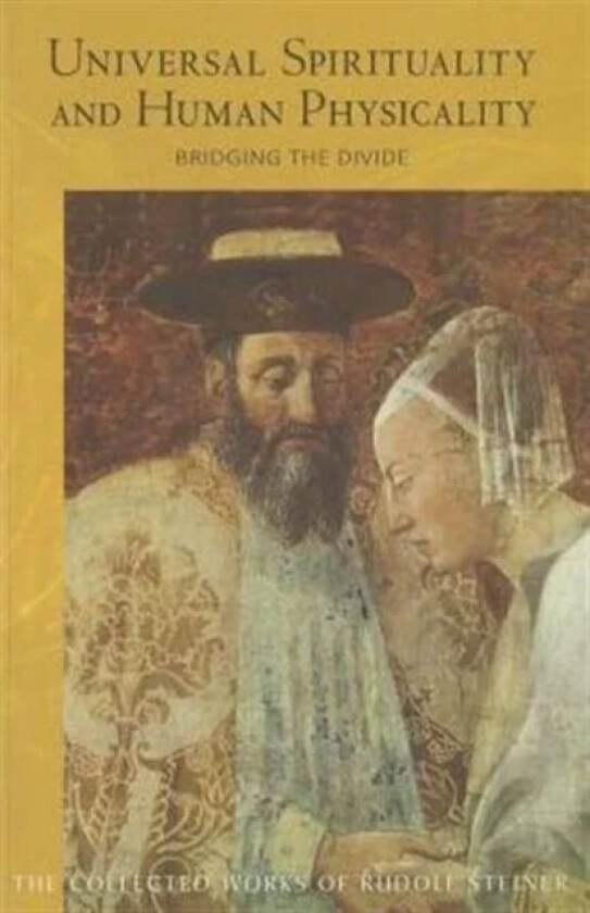 Universal Spirituality and Human Physicality av Rudolf Steiner