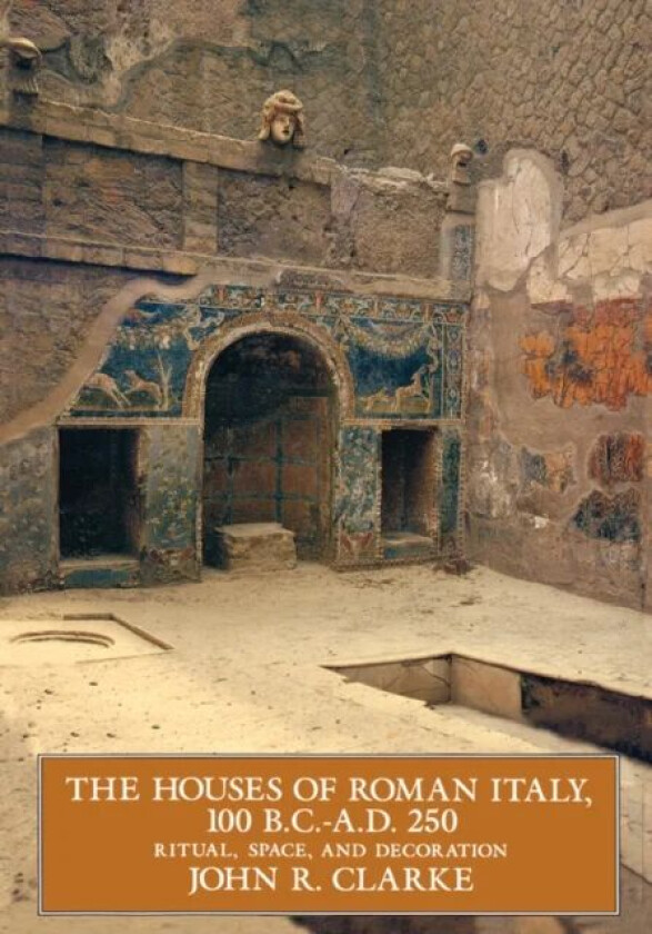 The Houses of Roman Italy, 100 B.C.- A.D. 250 av John R. Clarke