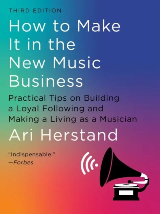 How To Make It in the New Music Business av Ari Herstand