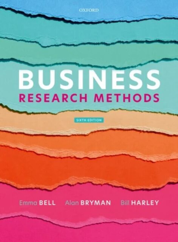Business Research Methods av Emma (Professor of Organisation Studies Professor of Organisation Studies The Open University) Bell, Bill (Professor of M