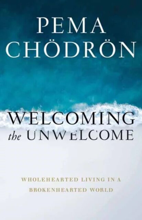 Welcoming the Unwelcome av Pema Chödrön