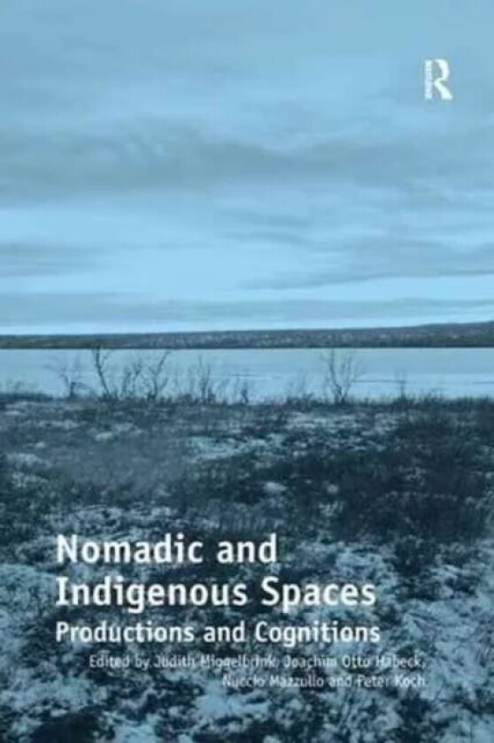 Nomadic and Indigenous Spaces av Judith Miggelbrink, Joachim Otto Habeck, Nuccio Mazzullo, Peter Koch