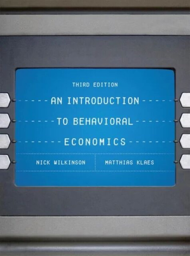 An Introduction to Behavioral Economics av Nick Wilkinson, Matthias Klaes