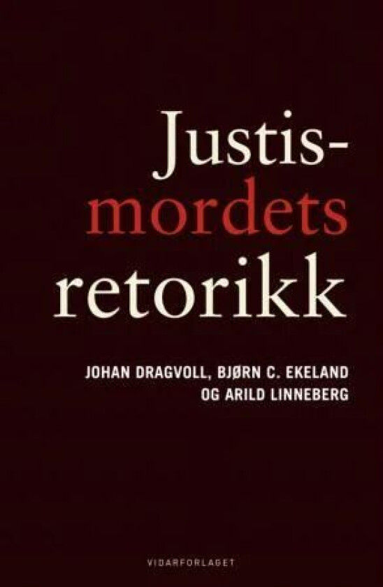 Justismordets retorikk av Johan Dragvoll, Bjørn C. Ekeland, Arild Linneberg