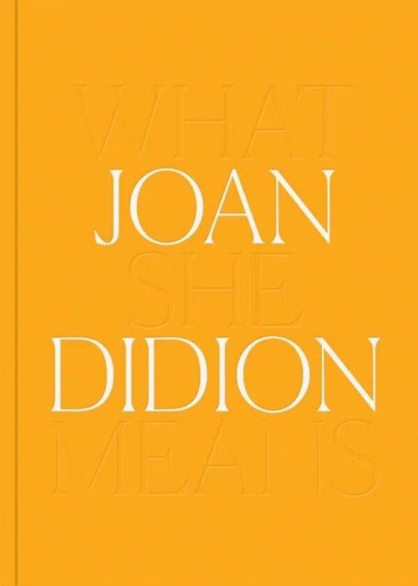 Joan Didion: What She Means av Joan Didion