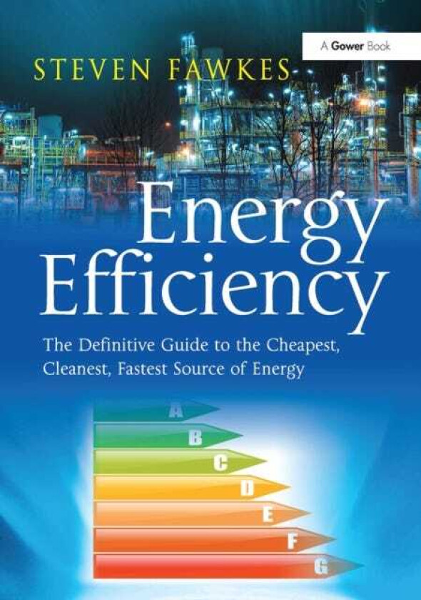 Energy Efficiency The Definitive Guide to the Cheapest, Cleanest, Fastest Source of Energy