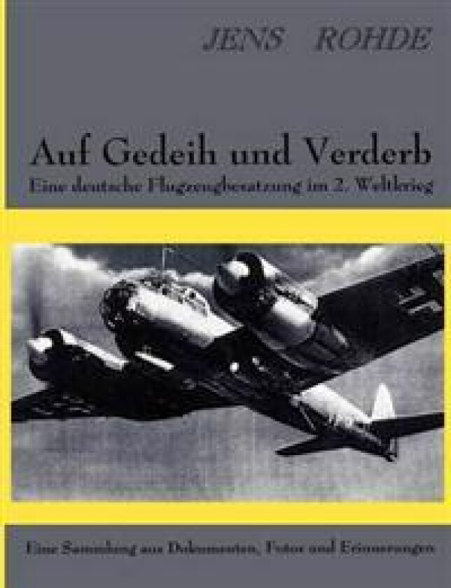 Auf Gedeih und Verderb - Eine deutsche Flugzeugbesatzung im 2. Weltkrieg