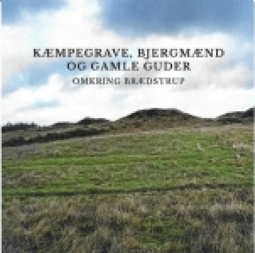 Kæmpegrave, bjergmænd og gamle guder | Lone Hvass | Språk: Dansk