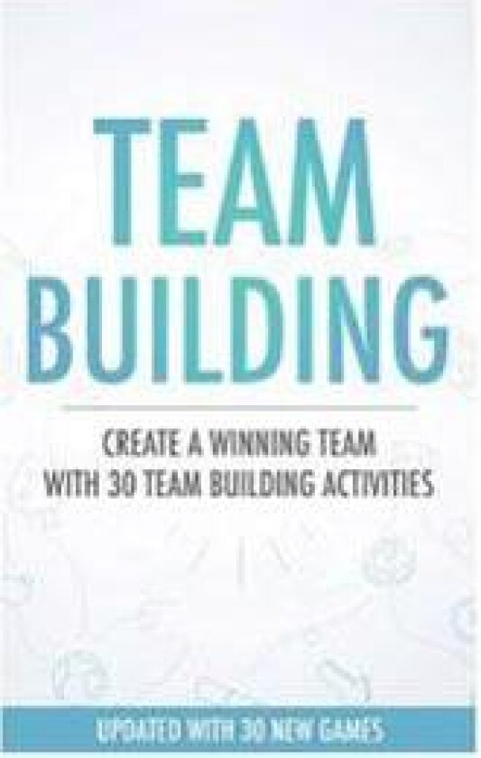 Team Building Activities: Create a Winning Team with 30 Team Building Activities