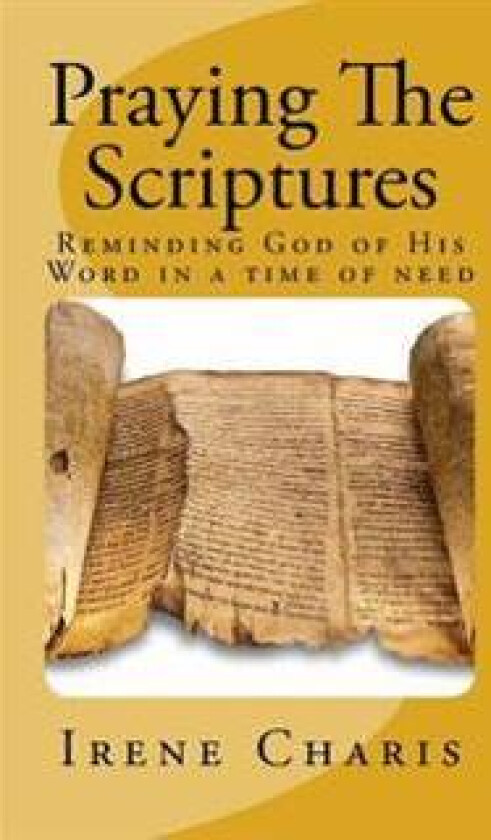 Praying The Scriptures: Reminding God of His Word in a time of need