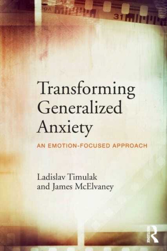 Transforming Generalized Anxiety An emotionfocused approach