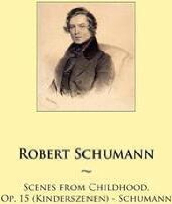 Scenes from Childhood, Op. 15 (Kinderszenen) - Schumann