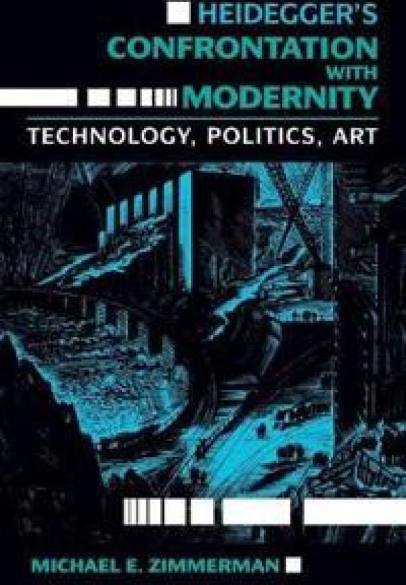 Heidegger's Confrontation with Modernity