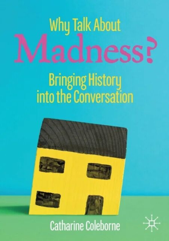 Why Talk About Madness? av Catharine Coleborne