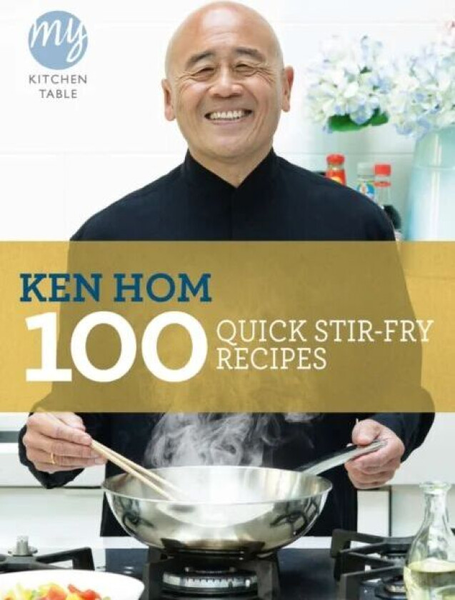 My Kitchen Table: 100 Quick Stir-fry Recipes av Ken Hom
